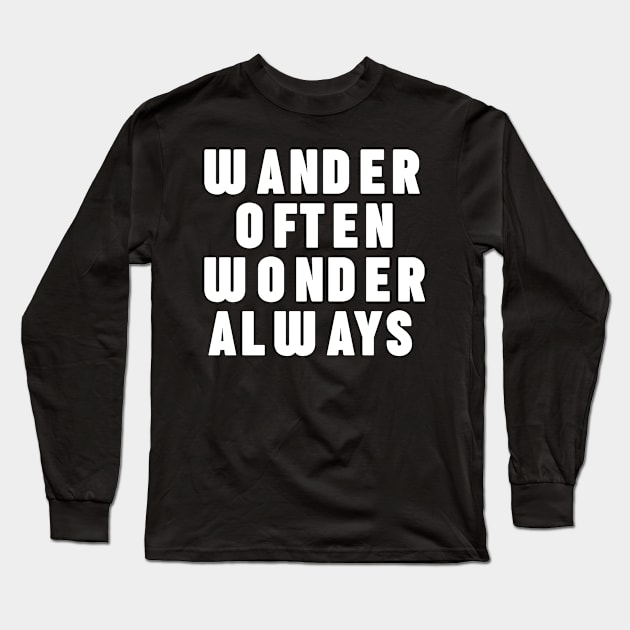 Wonder often wander always Long Sleeve T-Shirt by NomiCrafts